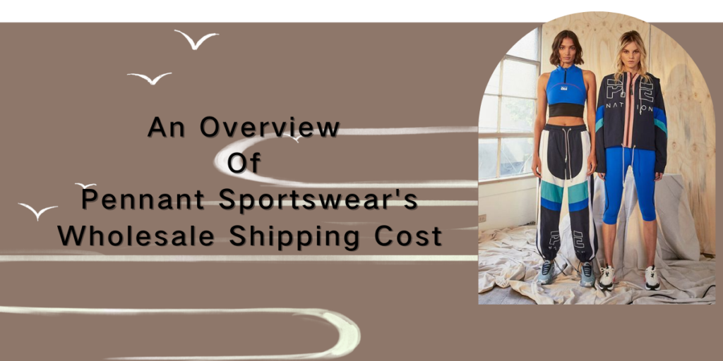 An Overview Of Pennant Sportswear's Wholesale Shipping Cost