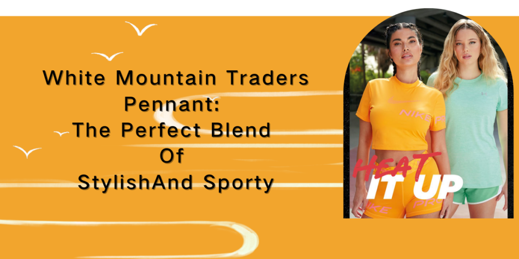 White Mountain Traders Pennant The Perfect Blend Of StylishAnd Sporty