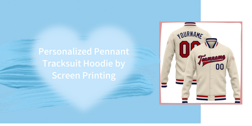 Personalized Pennant Tracksuit Hoodie by Screen Printing