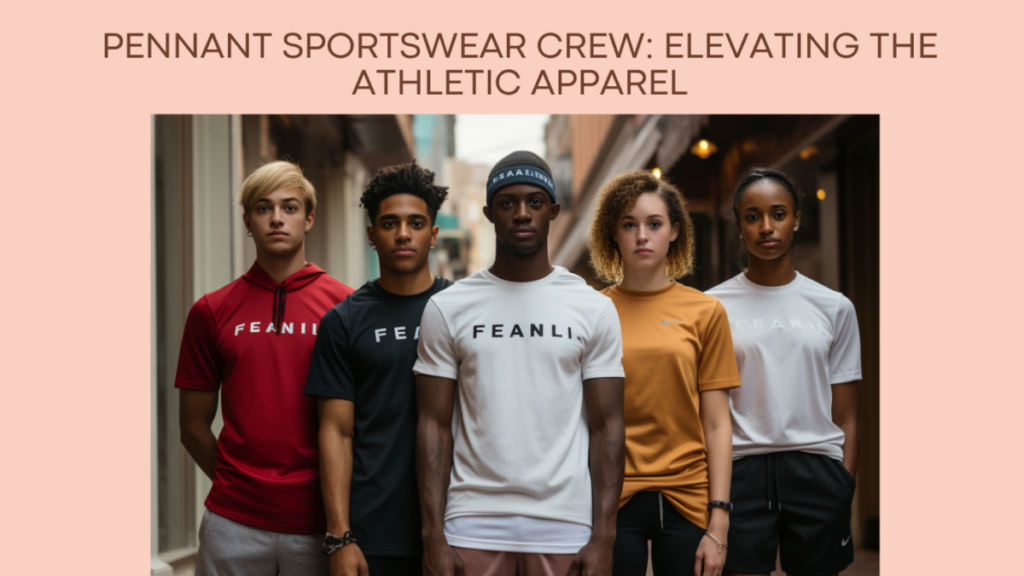 Pennant Sportswear Crew: Elevating the Athletic Apparel