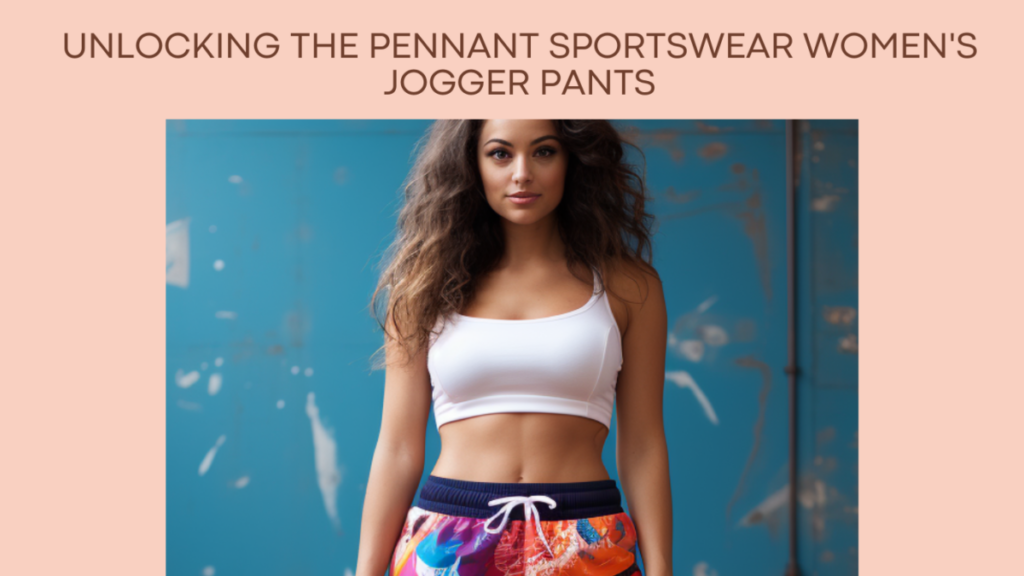 Unlocking the Pennant Sportswear Women's Jogger Pants