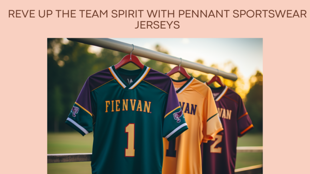 Reve Up the Team Spirit With Pennant Sportswear Jerseys