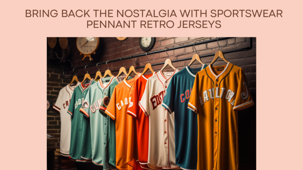 Bring Back the Nostalgia with Sportswear Pennant Retro Jerseys